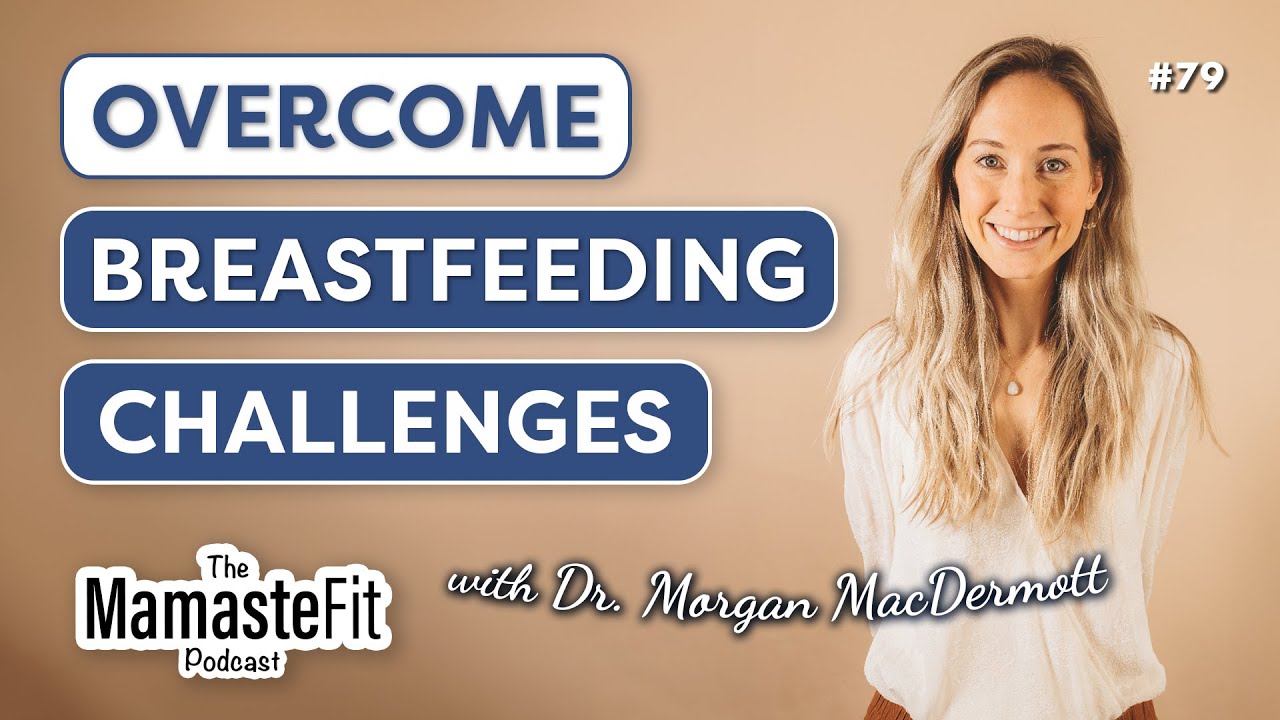Breastfeeding in the Early Postpartum: Overcoming Challenges with Dr. Morgan MacDermott