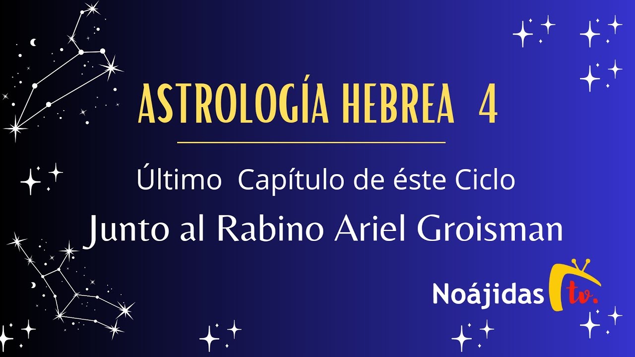 Astrología Hebrea Parte 4 y Final. - Rab. Ariel Groisman