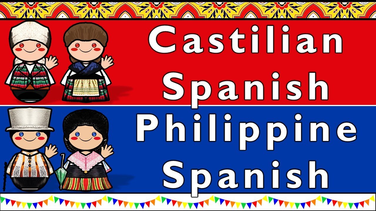 CASTILIAN SPANISH & PHILPPINE SPANISH