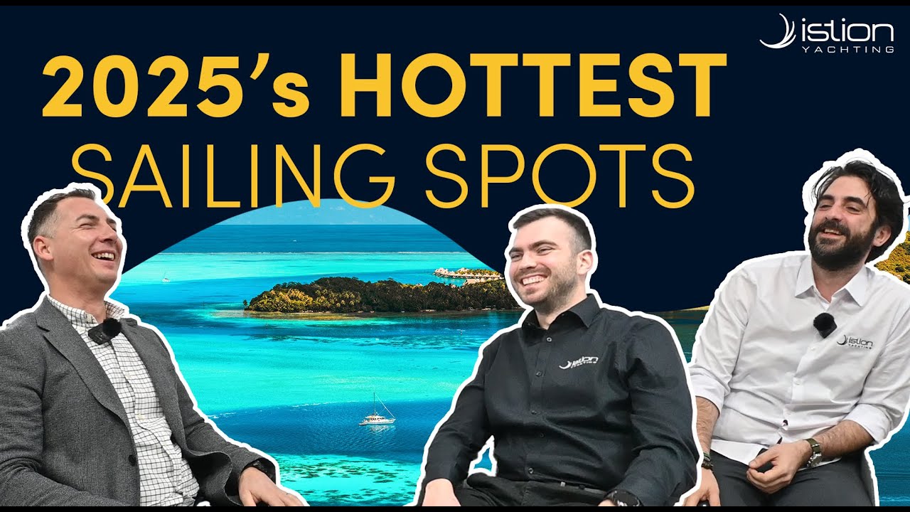 2025&rsquo;s HOTTEST SAILING SPOTS - Istion Yachting
