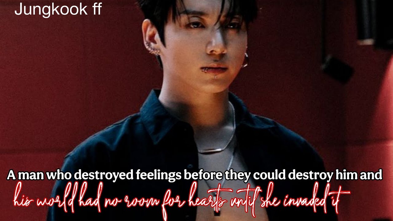 Jk ff | A man who destroyed feelings before they could destroy him and his world had no room for
