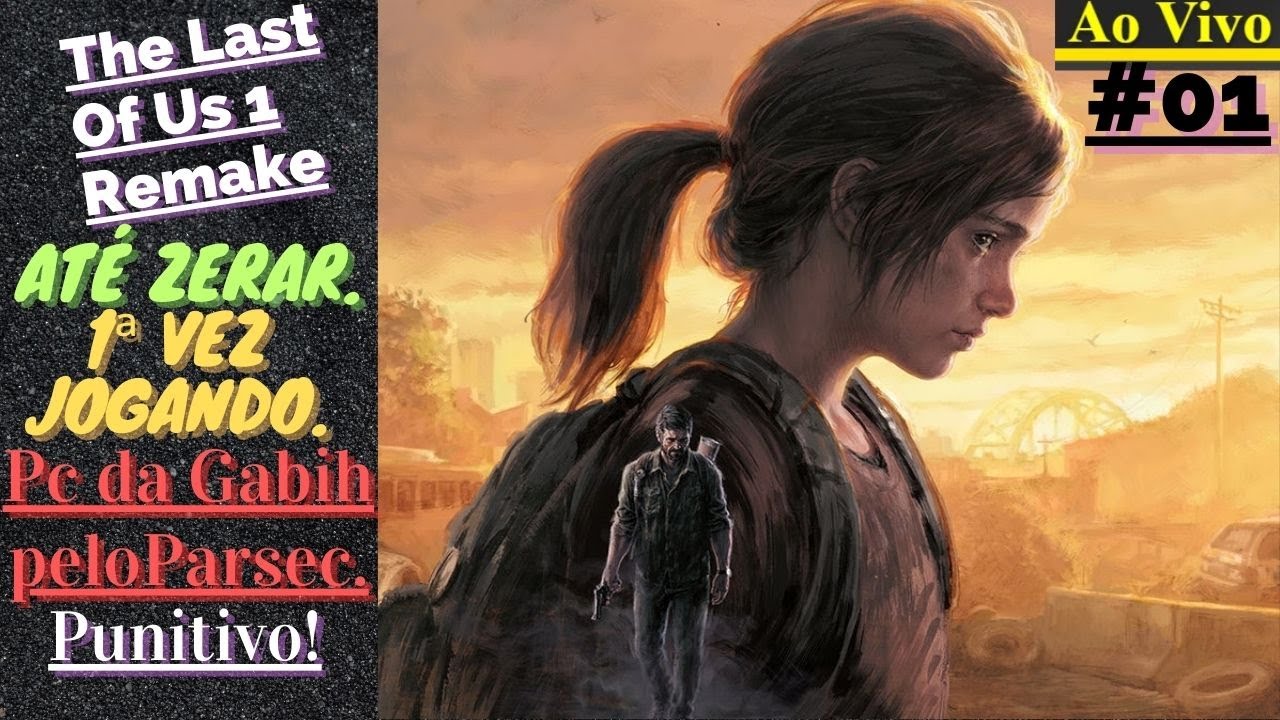 [Ao Vivo/Live] - The Last Of Us 1 Remake - (Pc da Gabih) - Punitivo - Até Zerar.✓ #01