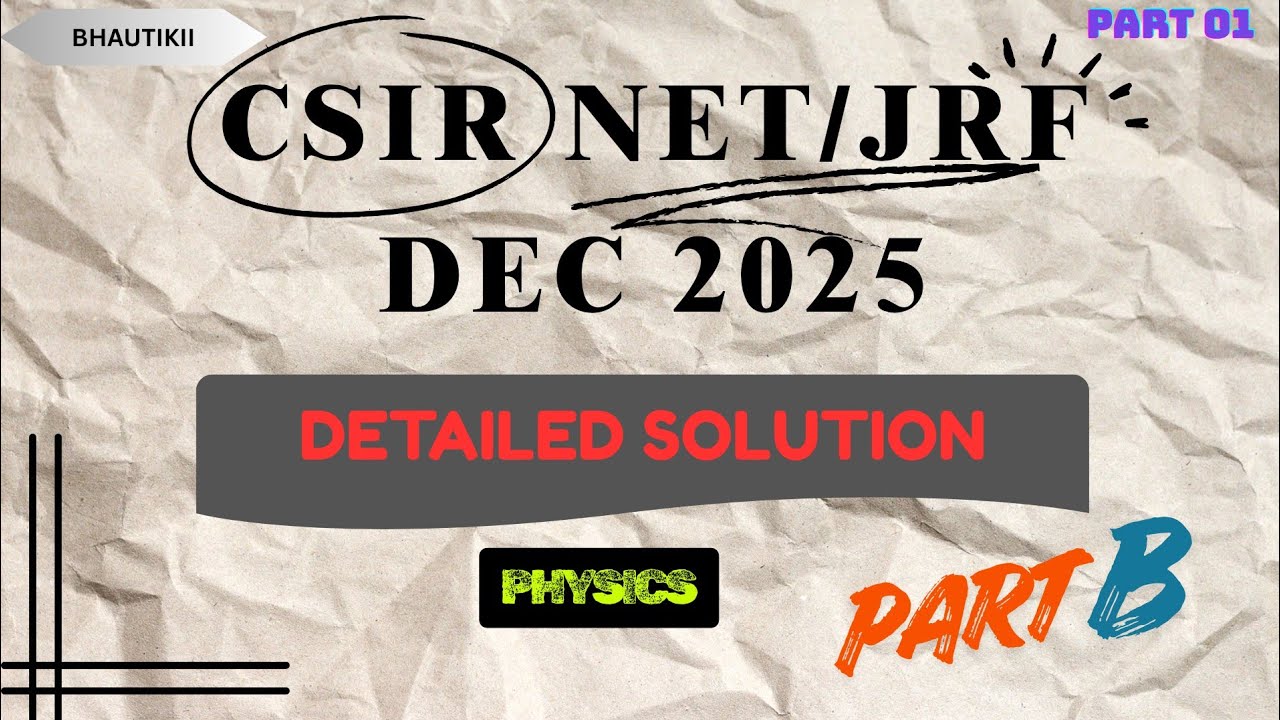 CSIR NET JRF Dec 2025 | Part B Solutions (11/25 Questions Solved) | Physical Science
