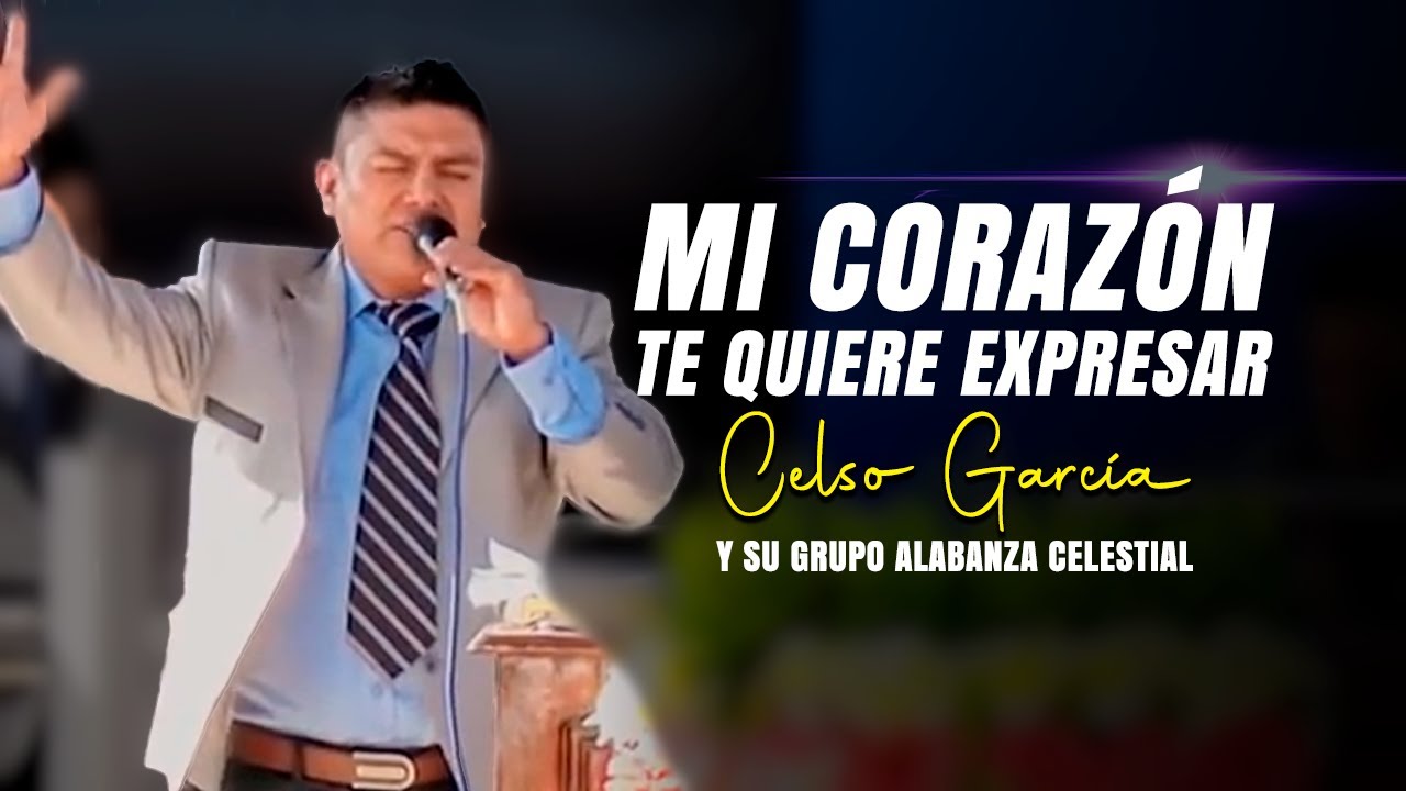 Mi Corazon Te Quiere Expresar - Celso Garcia Y Su Grupo Alabanza Celestial | EN VIVO