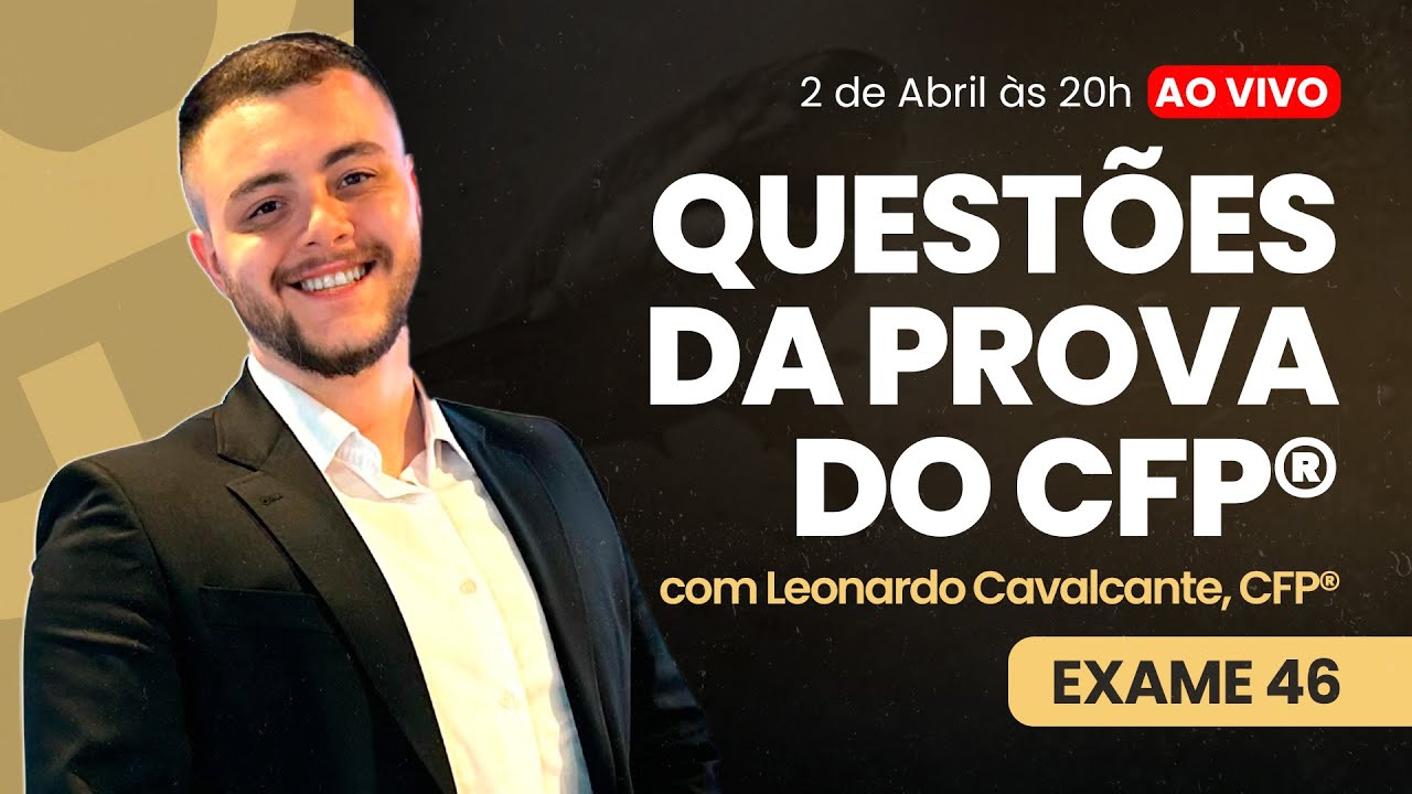 [CFP&reg; - Exame 46] Semana CFP&reg; - Aula 2 - Prof. Leonardo Cavalcante, CFP&reg;