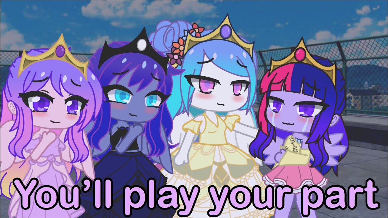 You’ll Play Your Part GCMV (MLP Gacha Club)