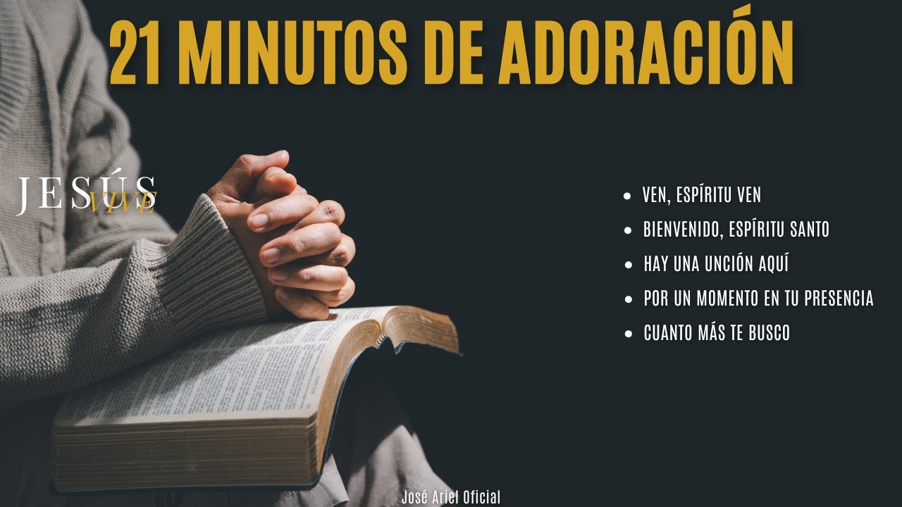 21 Minutos de Adoración || Música Cristiana || José Ariel Oficial
