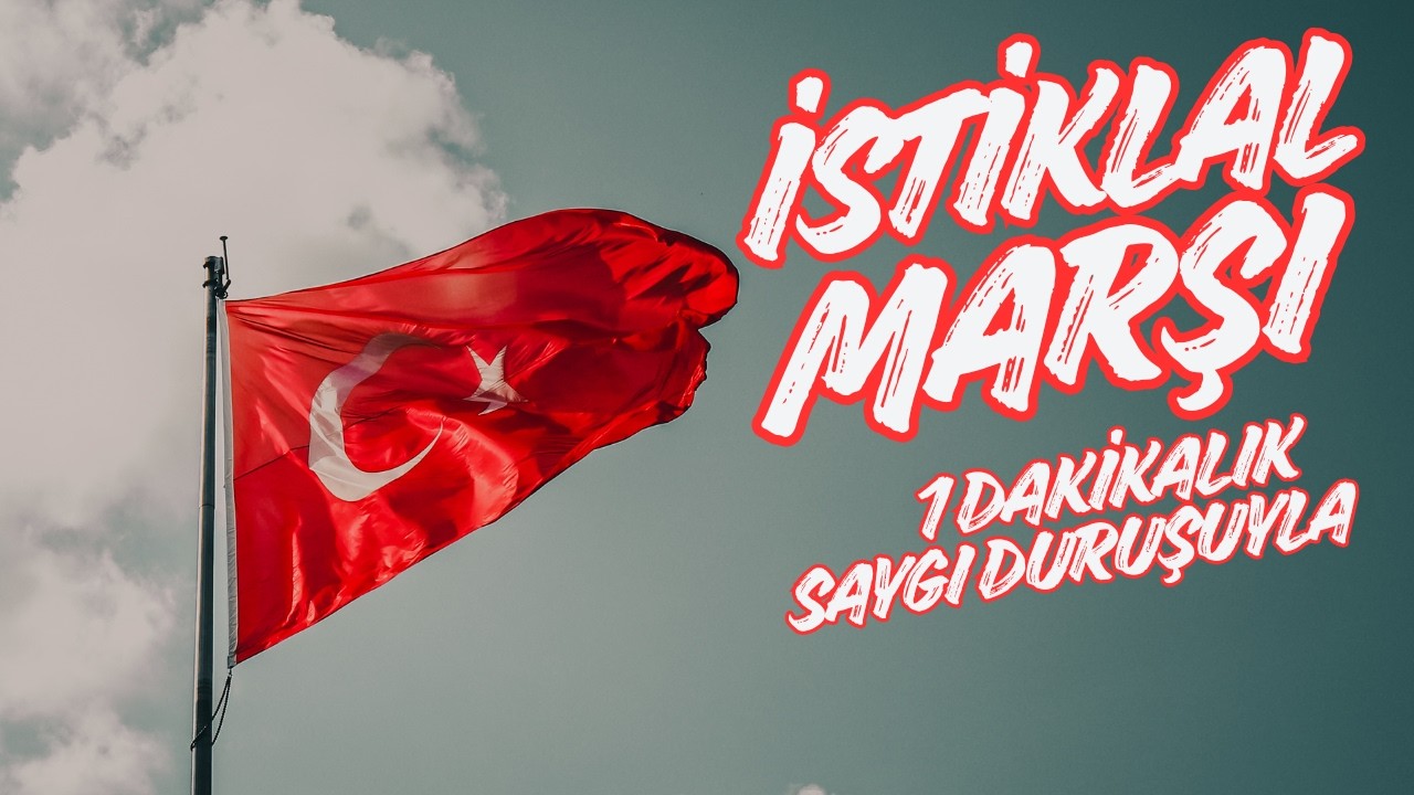 1 Dakikalık Saygı Duruşu ve İstiklal Marşı