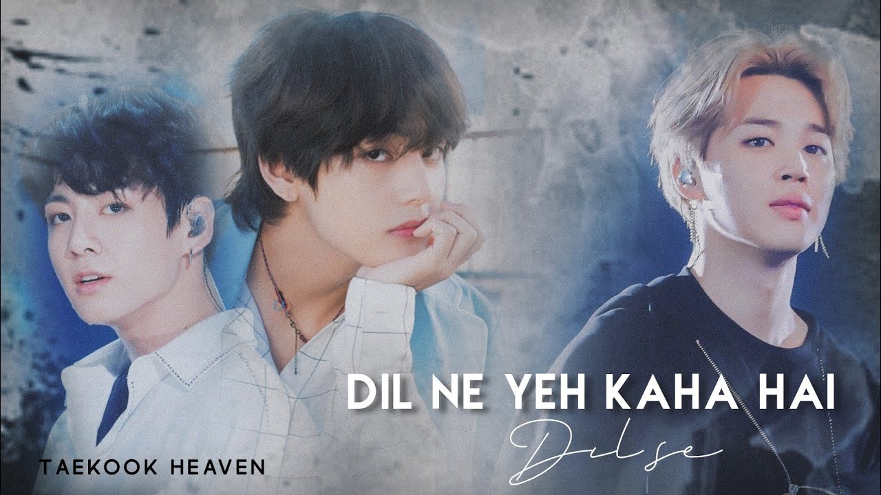 Taekook | Dil ne yeh kaha hai dil se | feat. Jimin