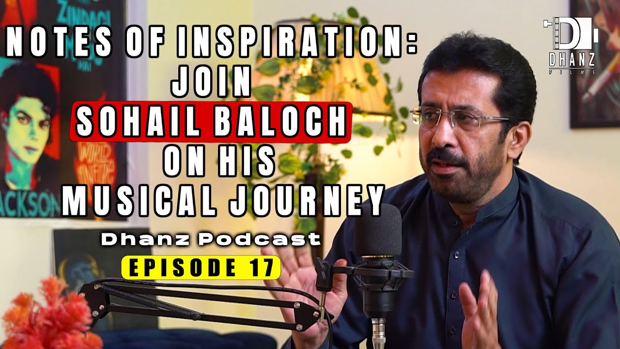 Tuning into Sohail Baloch's World: A Musical Odyssey | Dhanz Podcast | Ep17
