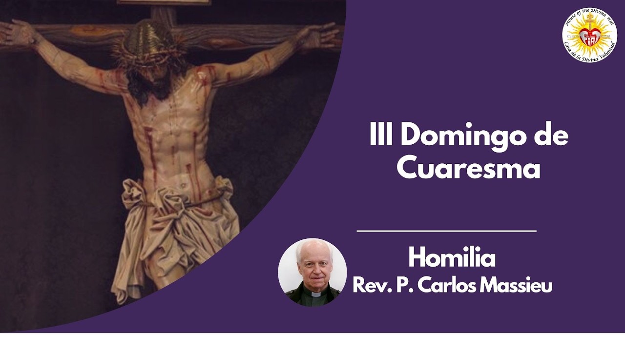 Homilía, III Domingo de Cuaresma C.A.  - Rev. P. Carlos Massieu.