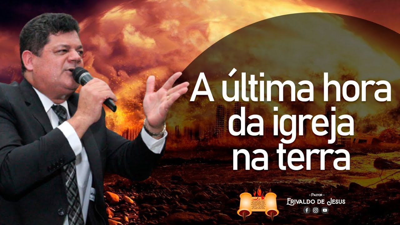 A Última Hora da Igreja na Terra - Pr. Erivaldo de Jesus