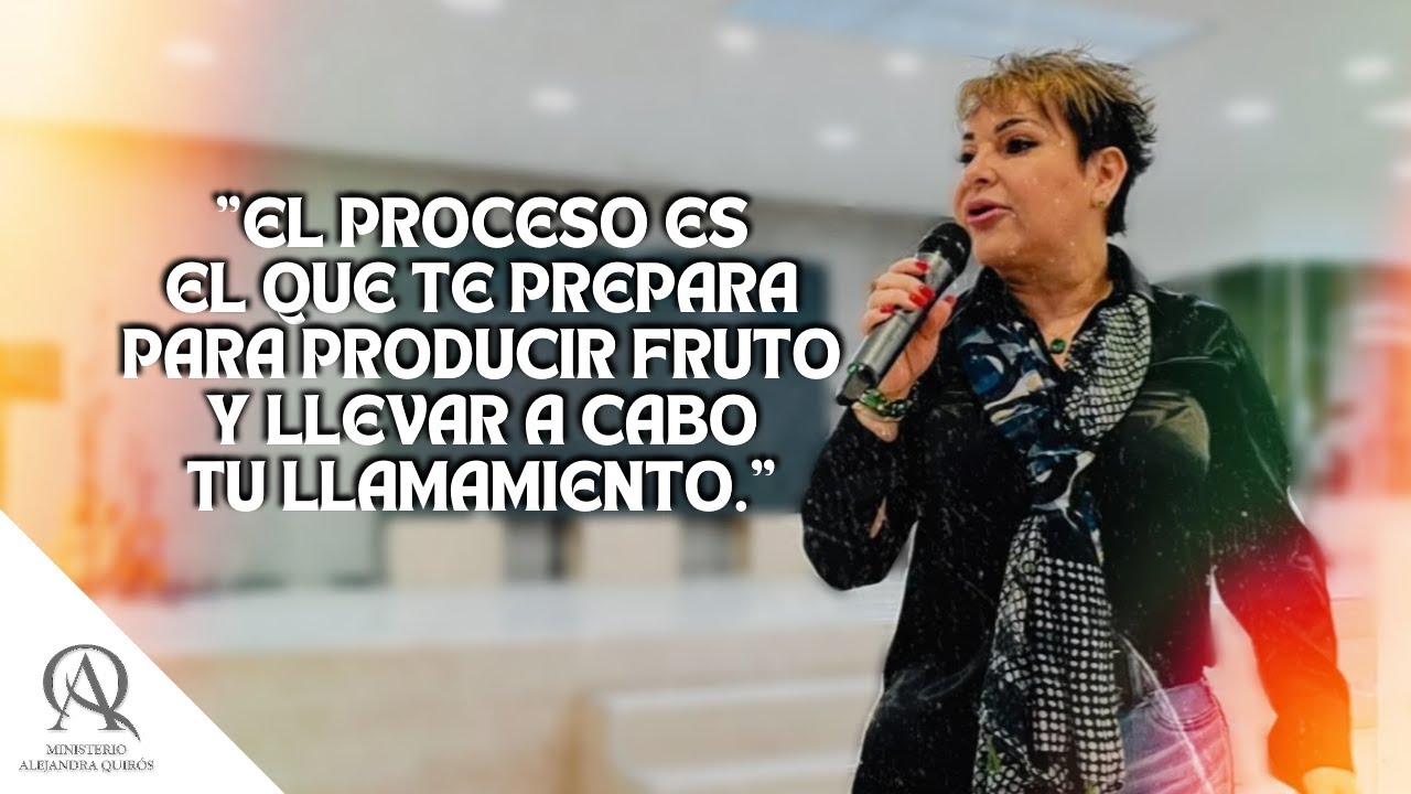 EL PROCESO PARA DAR FRUTO - Profeta Alejandra Quirós
