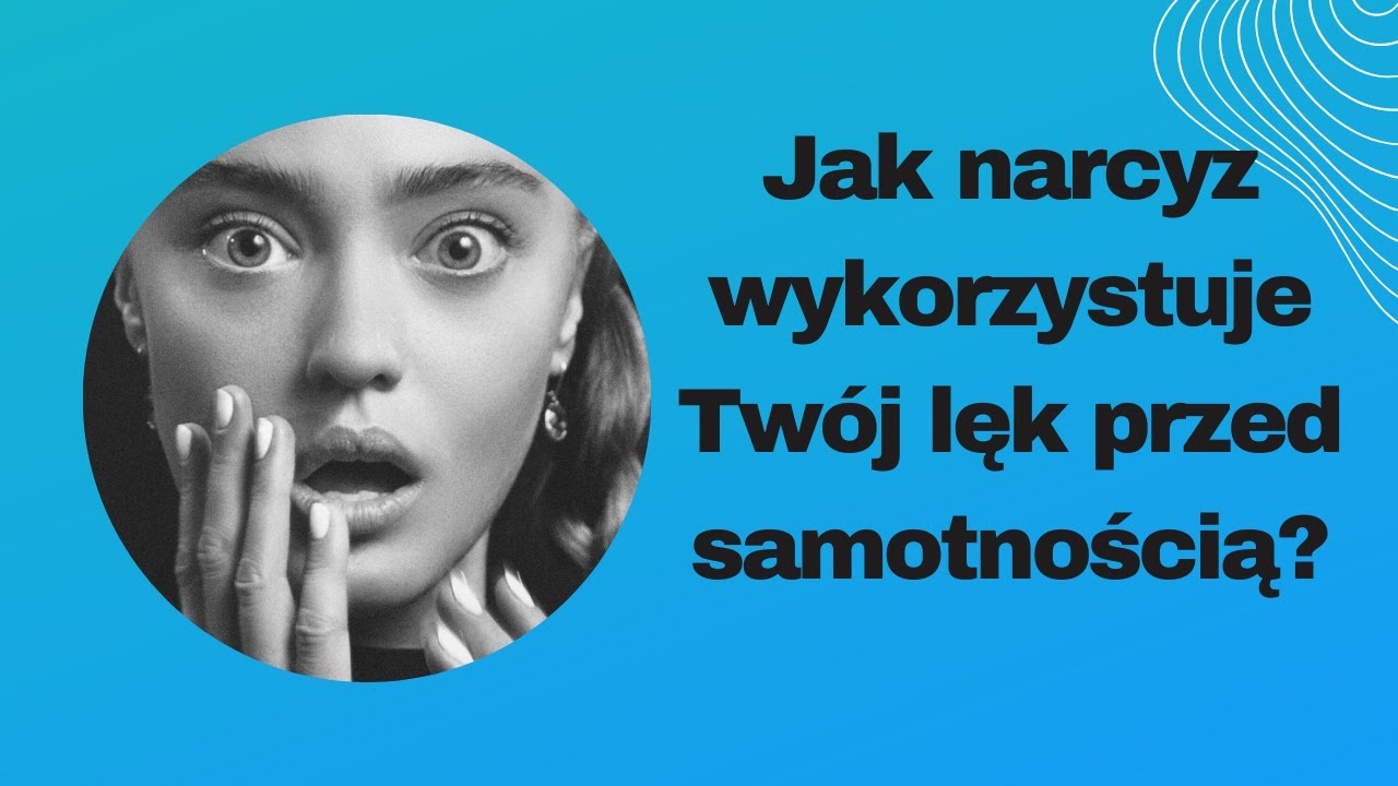 Jak narcyz wykorzystuje Twoje Twoje słabości i lęk przed samotnością? #17