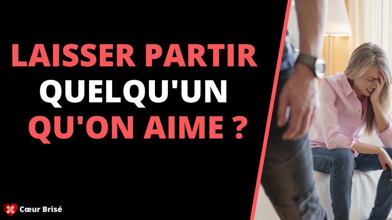 Laisser partir quelqu’un qu’on aime ?