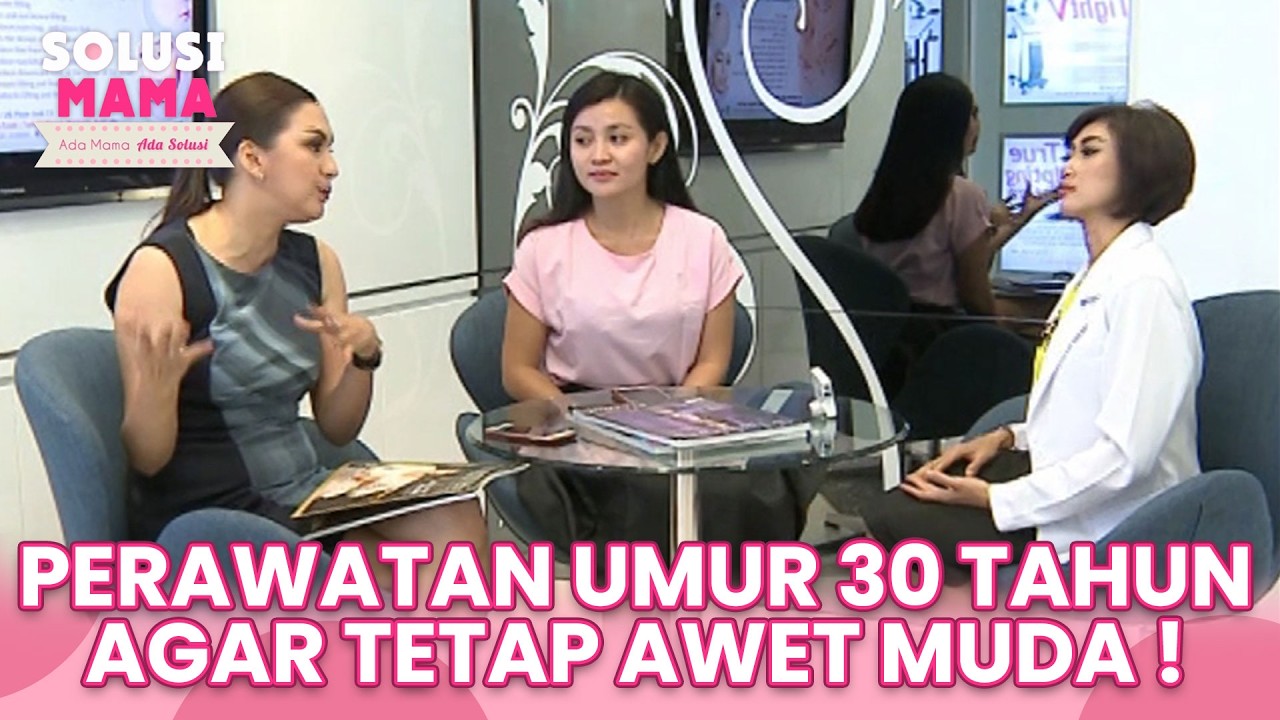 STEP BY STEP PERAWATAN UMUR 30 TAHUN AGAR TETAP AWET MUDA !!! | SOLUSI MAMA | EPS 4 (3/4)