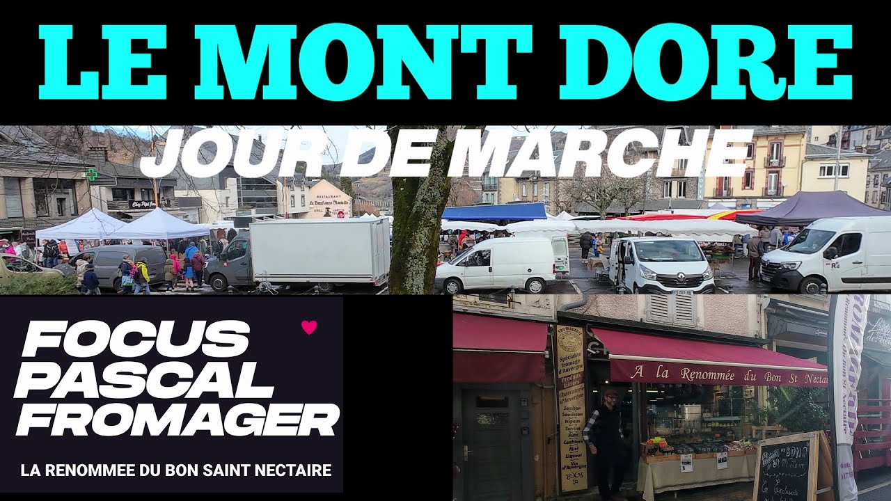 Marché au Mont Dore et focus sur l'expert Fromager Pascal, La Renommée du Bon Saint Nectaire