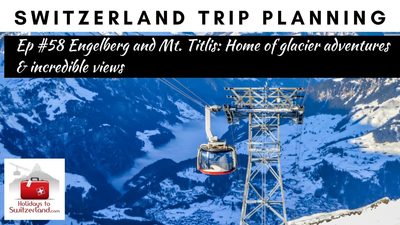 Engelberg and Mt Titlis | Holidays to Switzerland Travel Podcast Ep #58