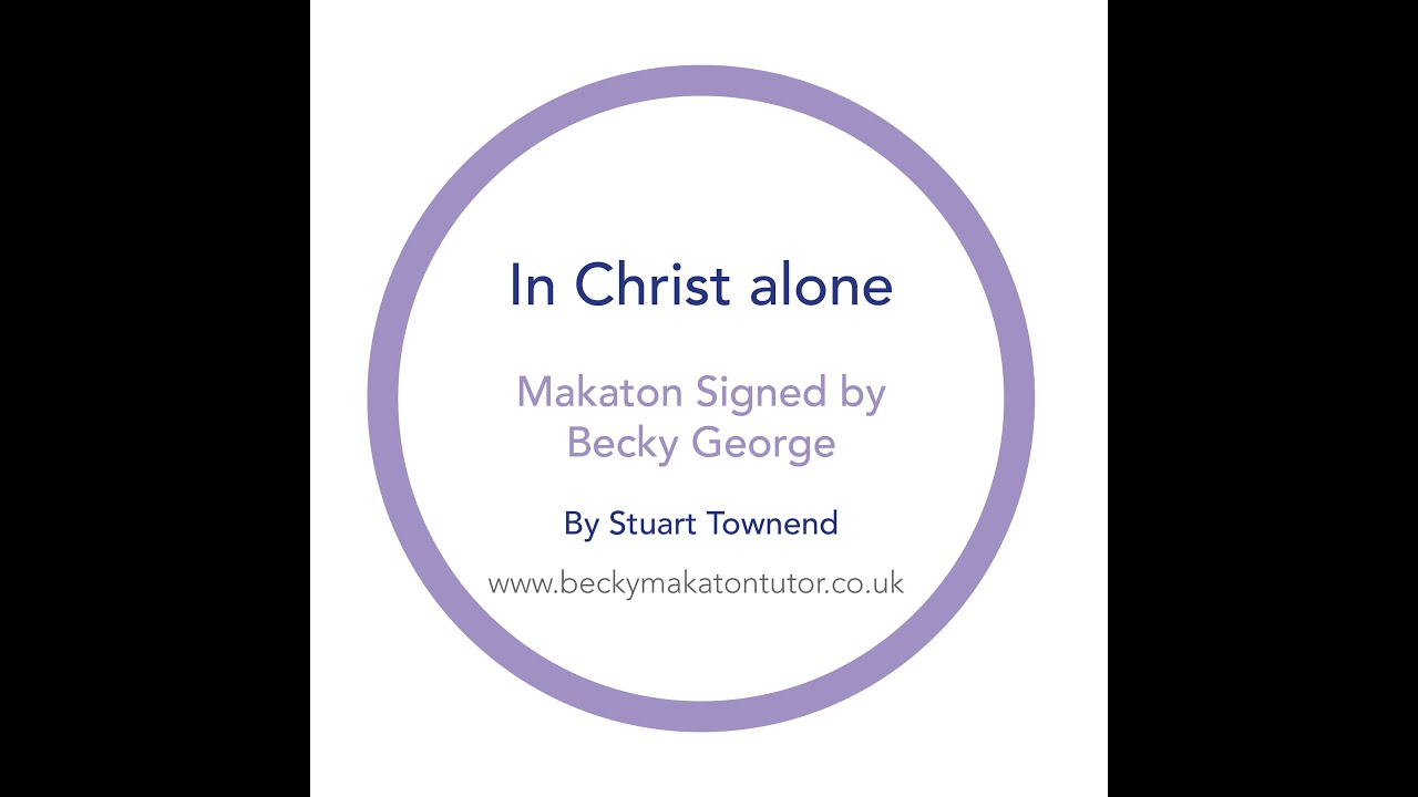 In Christ Alone - Makaton signed by Becky George