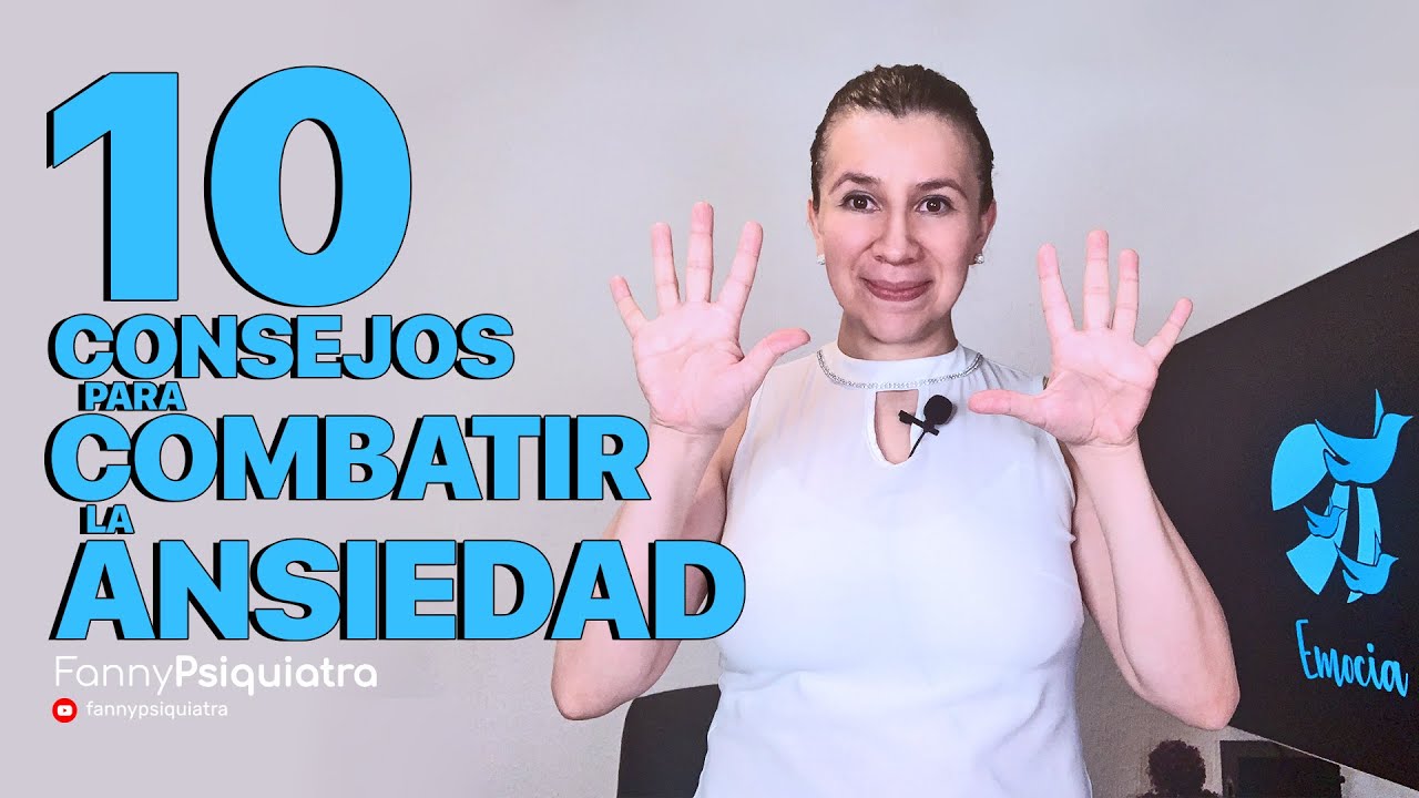 10 CONSEJOS PARA COMBATIR LA ANSIEDAD || FANNY PSIQUIATRA