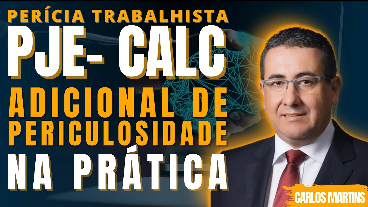 ADICIONAL DE PERICULOSIDADE NA PRÁTICA NO PJE-CALC l PERÍCIA TRABALHISTA | CARLOS MARTINS