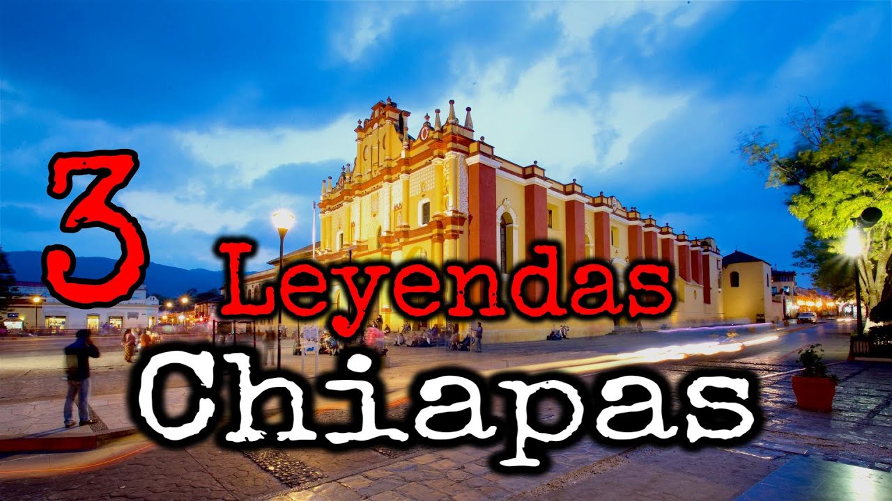 Las Leyendas Mexicanas mas aterradoras del Estado de Chiapas - Leyendas de terror
