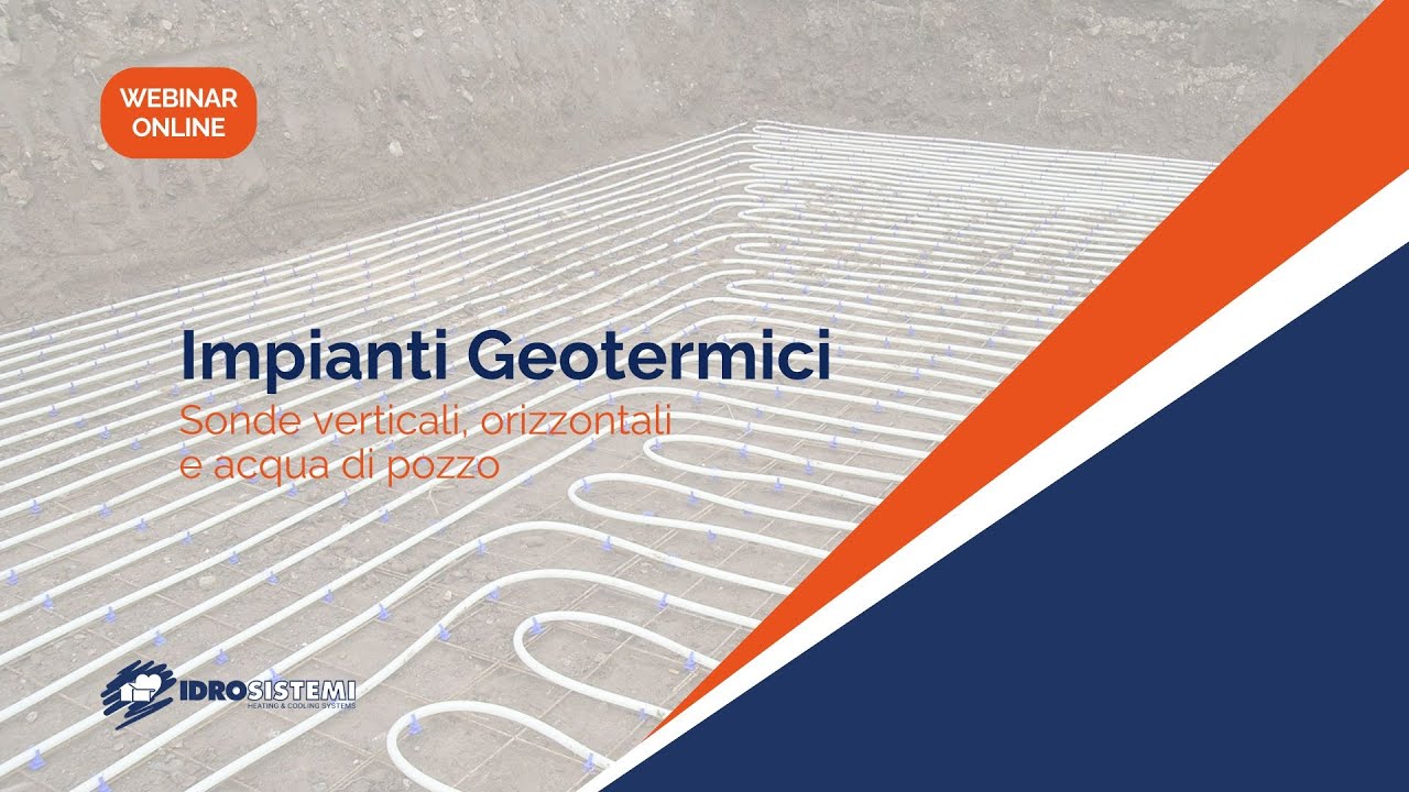 Webinar Impianti Geotermici - Sonde orizzontali, verticali e acqua di pozzo