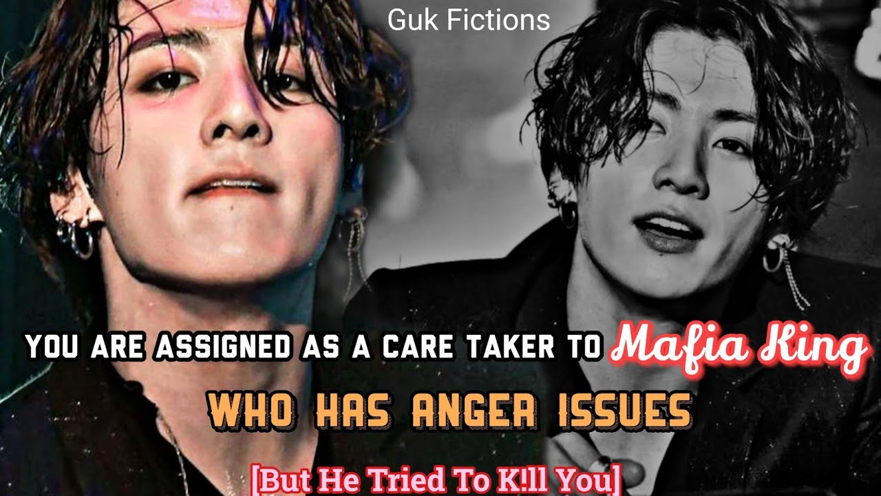 [Jungkook FF]When You Are Assigned As A Caretaker To Mafia King Who Has Anger Issues