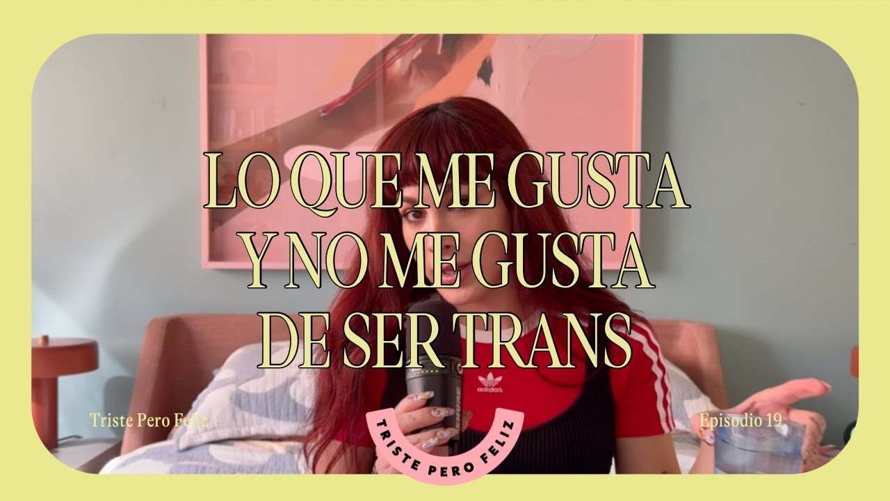 lo que me gusta y no me gusta de ser trans