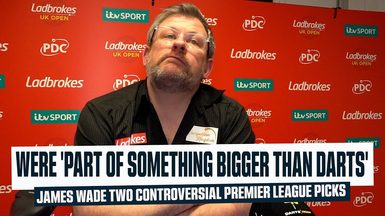 JAMES WADE SAYS TWO CONTROVERSIAL PREMIER LEAGUE PICKS WERE 'PART OF SOMETHING BIGGER THAN DARTS'