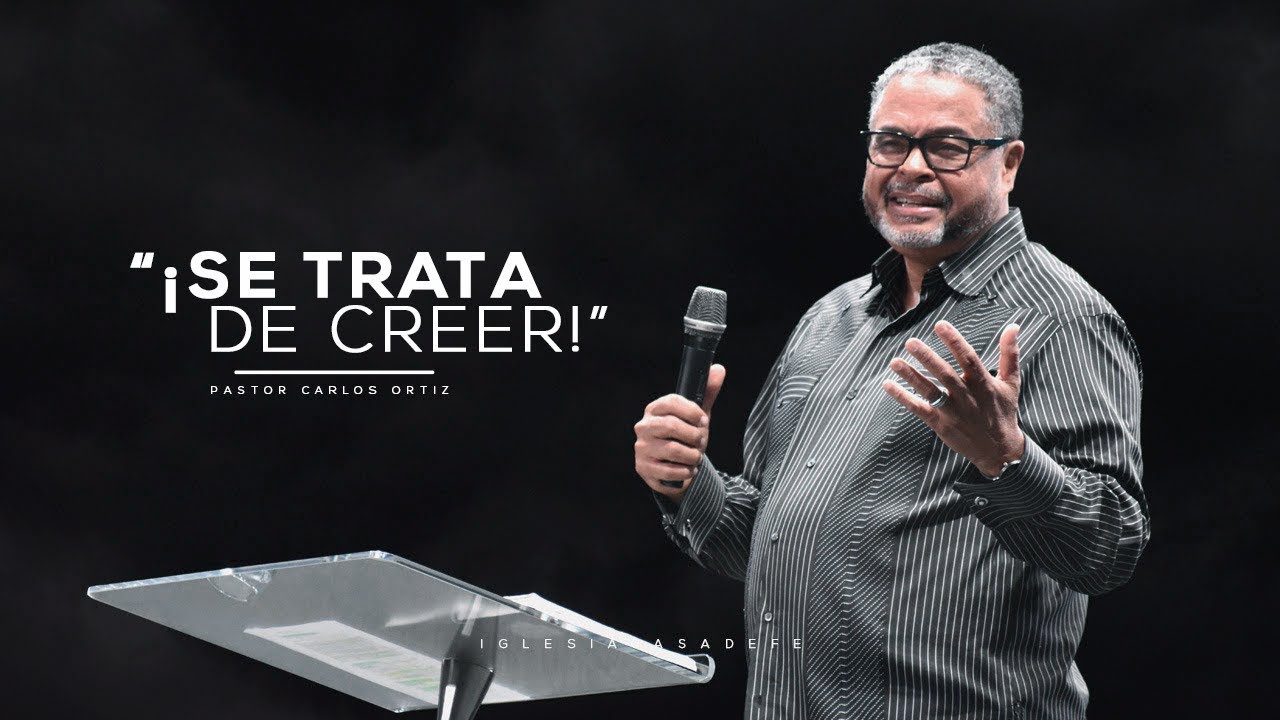 ¡Se trata de creer! - Pastor Carlos Ortiz