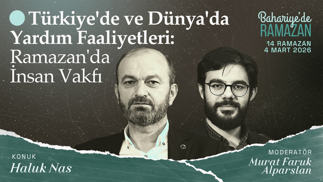 Türkiye'de ve Dünya'da Yardım Faaliyetleri: Ramazan'da İnsan Vakfı | Haluk NAS | Bahariye'de Ramazan