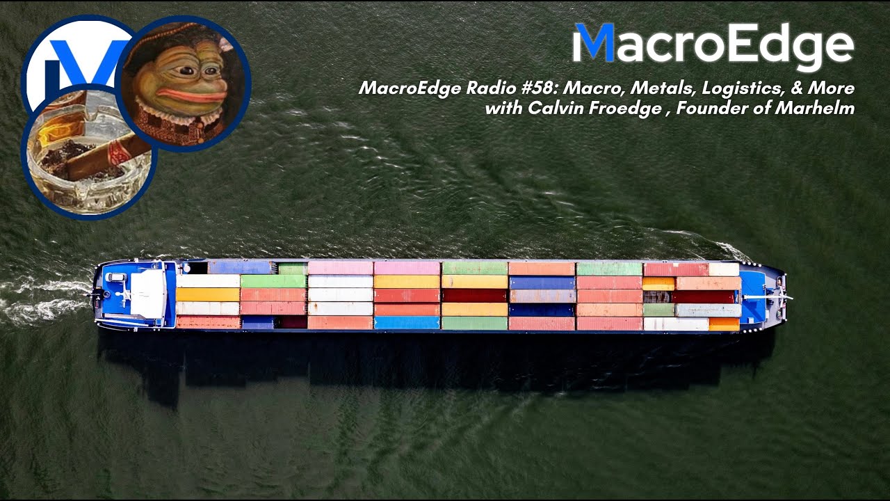 MacroEdge Radio #58: Macro, Metals, Logistics, & More with Calvin Froedge, Founder of Marhelm