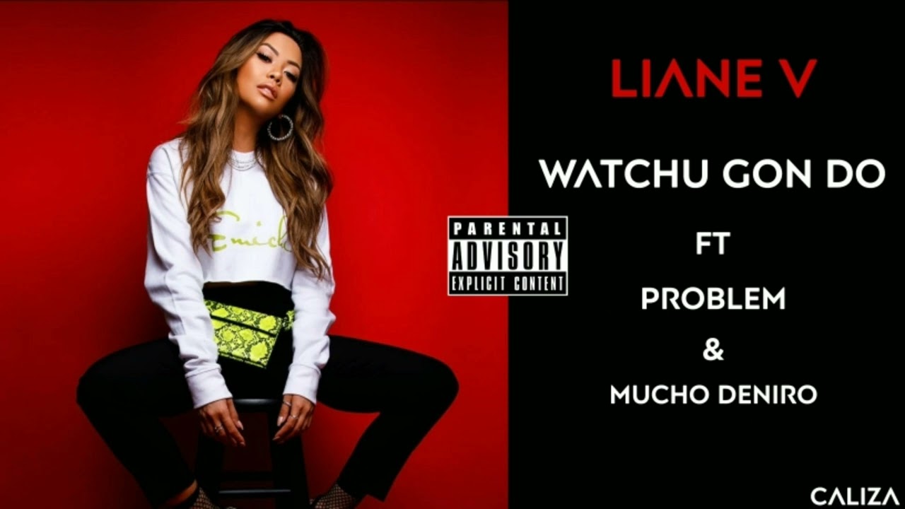 Liane V - ft Problem & Mucho DeNiro - Watchu Gon Do