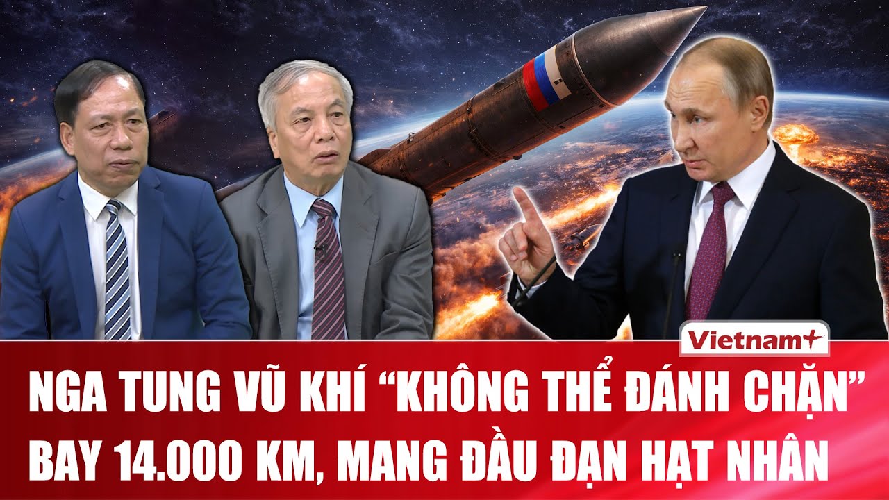 BÀN CỜ QUÂN SỰ: Nga tung “lá bài cuối”, Vũ khí hạt nhân bảo đảm an ninh hàng thập kỷ