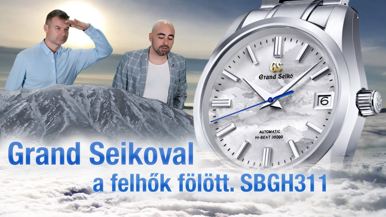 Grand Seikoval a felhők fölött. SBGH311 - Seiko Boutique TV - S03E32