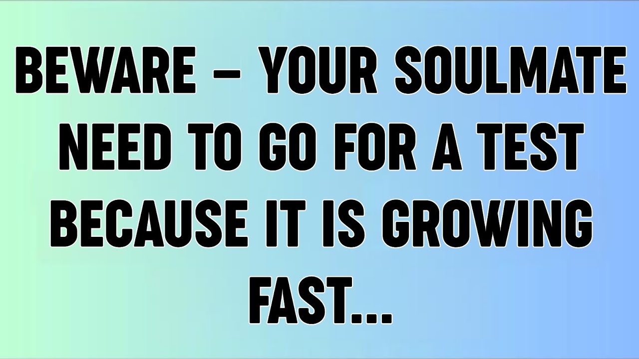 📜BEWARE — YOUR SOULMATE NEED TO GO FOR A TEST BECAUSE IT IS GROWING FAST...