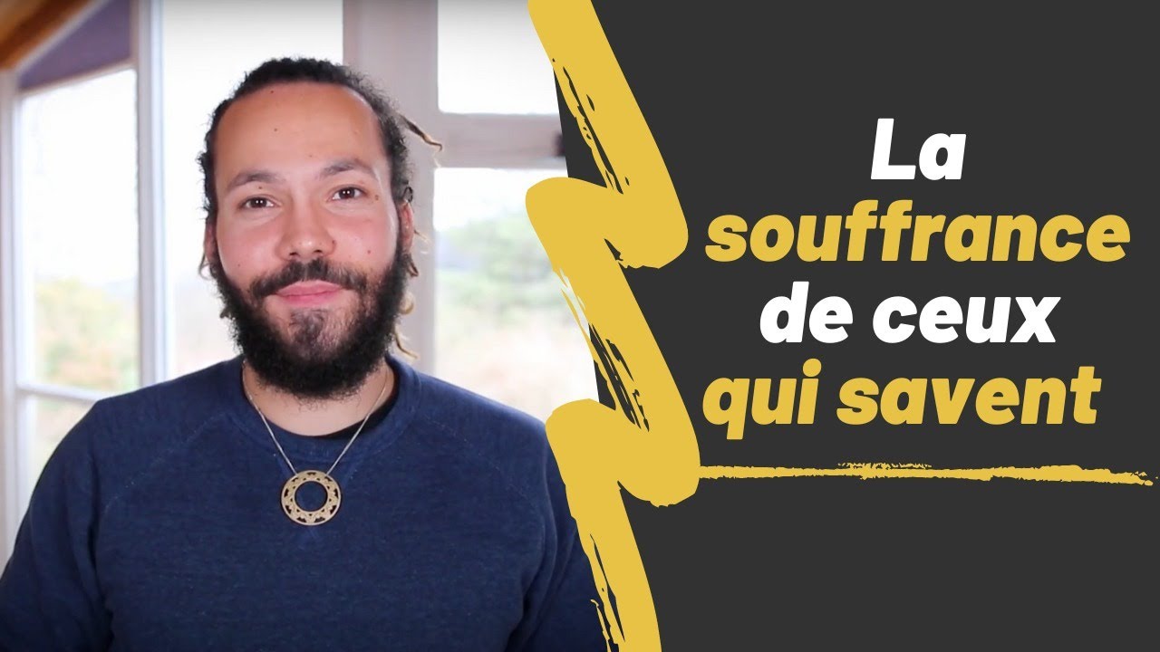 La souffrance de ceux qui savent