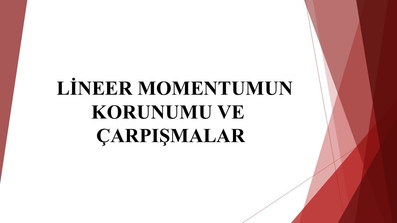 Lineer Momentumun Korunumu ve Çarpışmalar