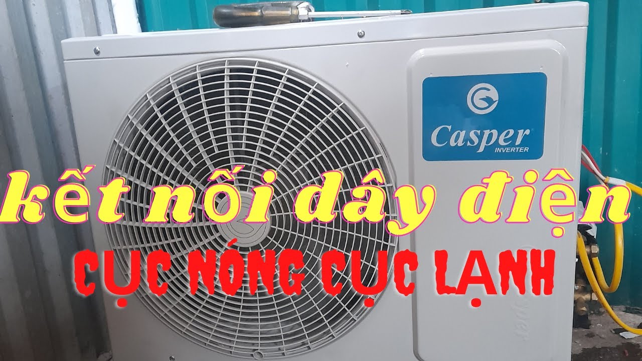 Hướng dẫn đấu nối d&acirc;y điện nguồn, kết nối d&agrave;n n&oacute;ng, d&agrave;n lạnh điều h&ograve;a casper