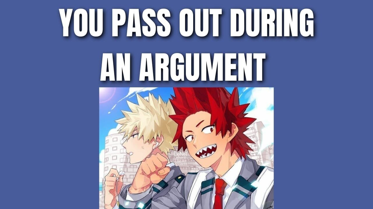 You pass out during an argument - Kiribaku x listener