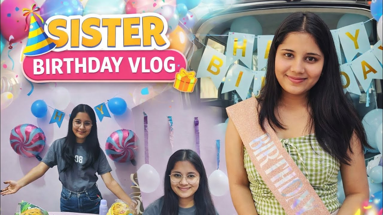Sister's Birthday Vlog 🤍 Happy Birthday Kanishka 🎂🤍😜🎁