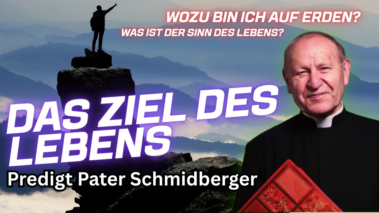Das Ziel unseres Lebens - Predigt von Pater Franz Schmidberger