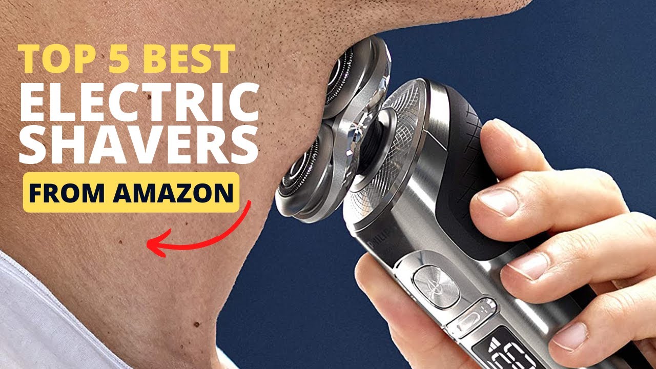 Top 5 Best Electric Shavers from Amazon