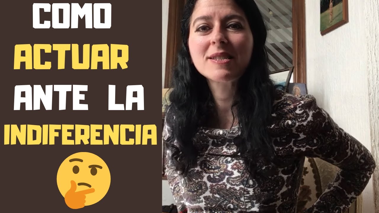 Cómo Actuar Ante La Indiferencia De Una Mujer O De Un Hombre