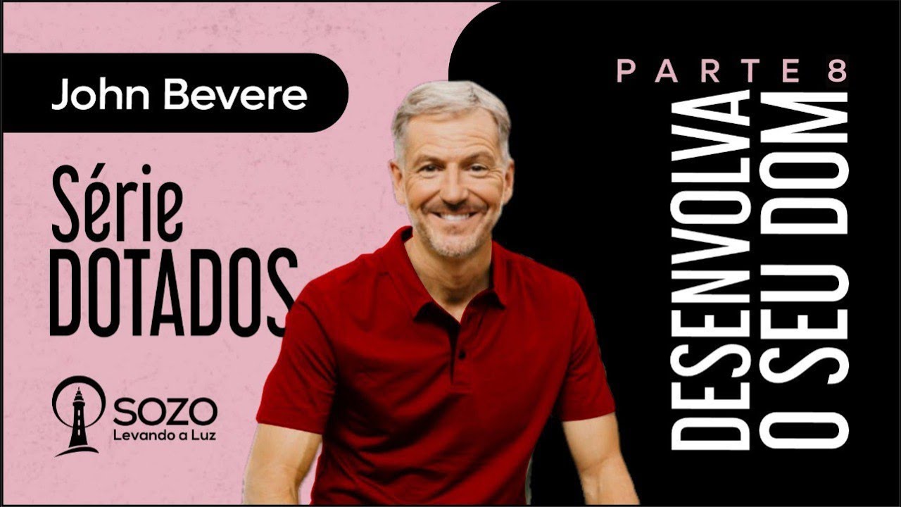 John Bevere &mdash; S&eacute;rie Dotados | 8 - Desenvolva o Seu Dom