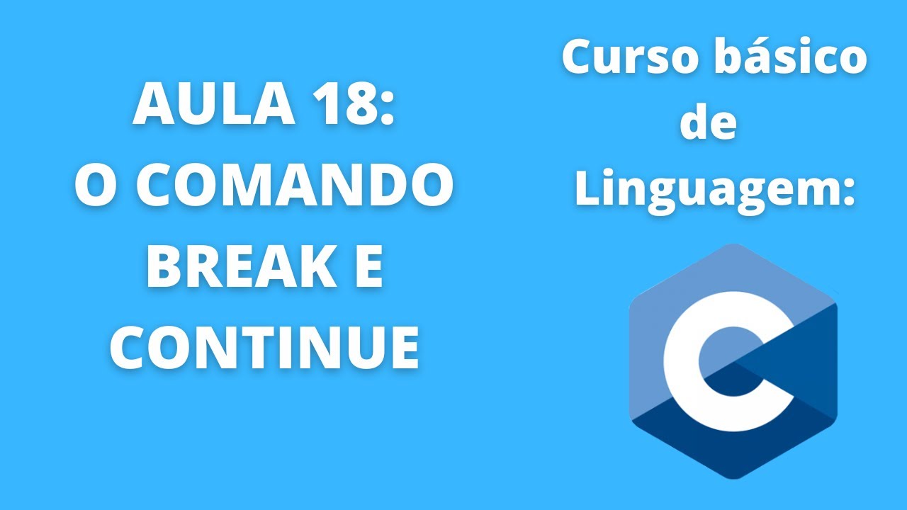 CURSO EM LINGUAGEM C: O comando BREAK e CONTINUE - Aula 18