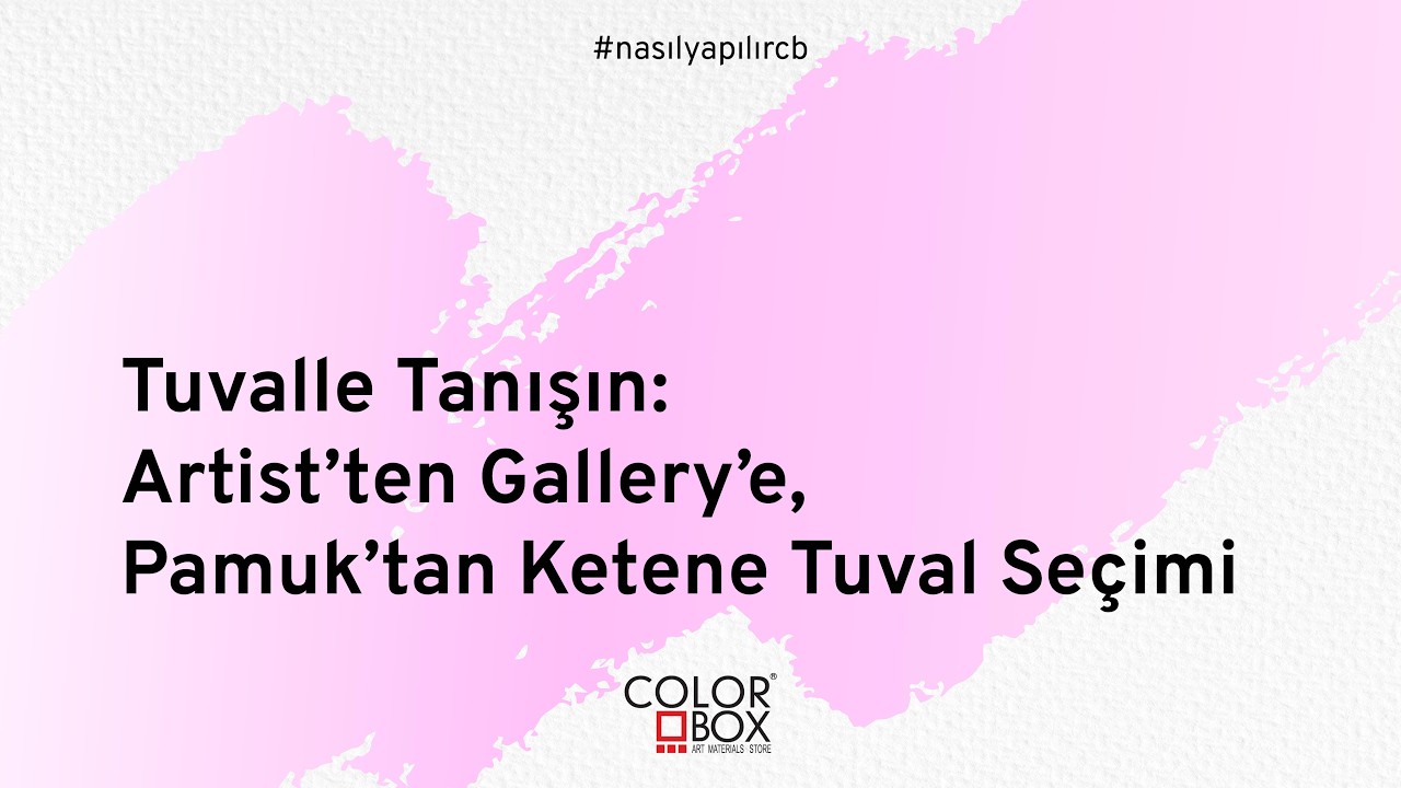 Tuvalle tanışın  Artist’ten Gallery’e, Pamuk’tan Keten’e Tuval Seçimi #nasilyapilircb