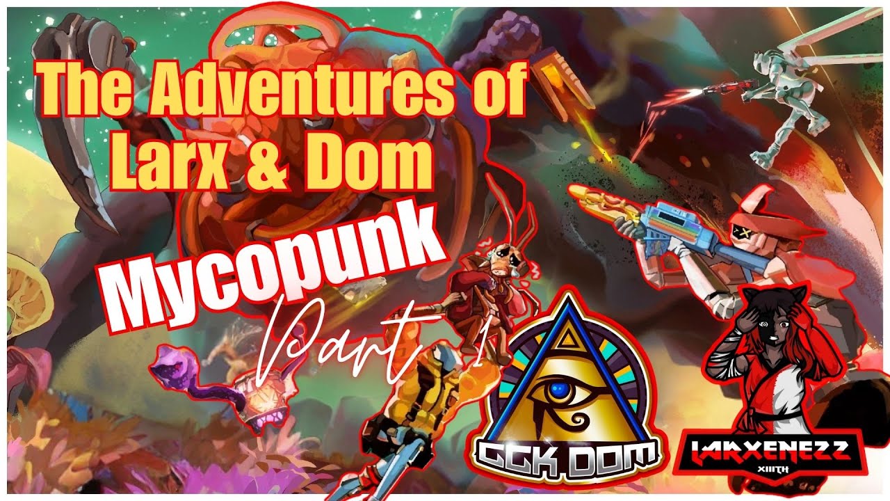 The Adventures of Larx & Dom : Mycopunk Part 1