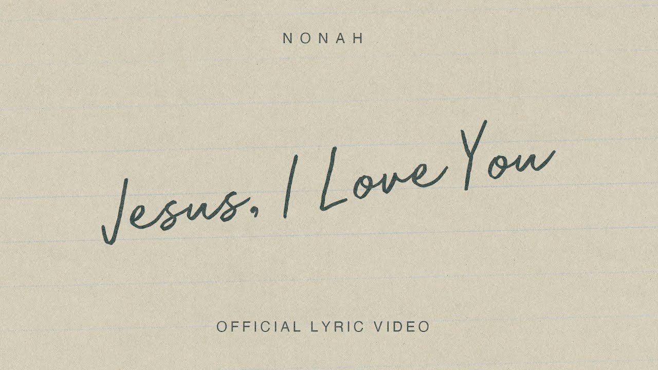 NONAH - Jesus, I Love You (Official Lyric Video)